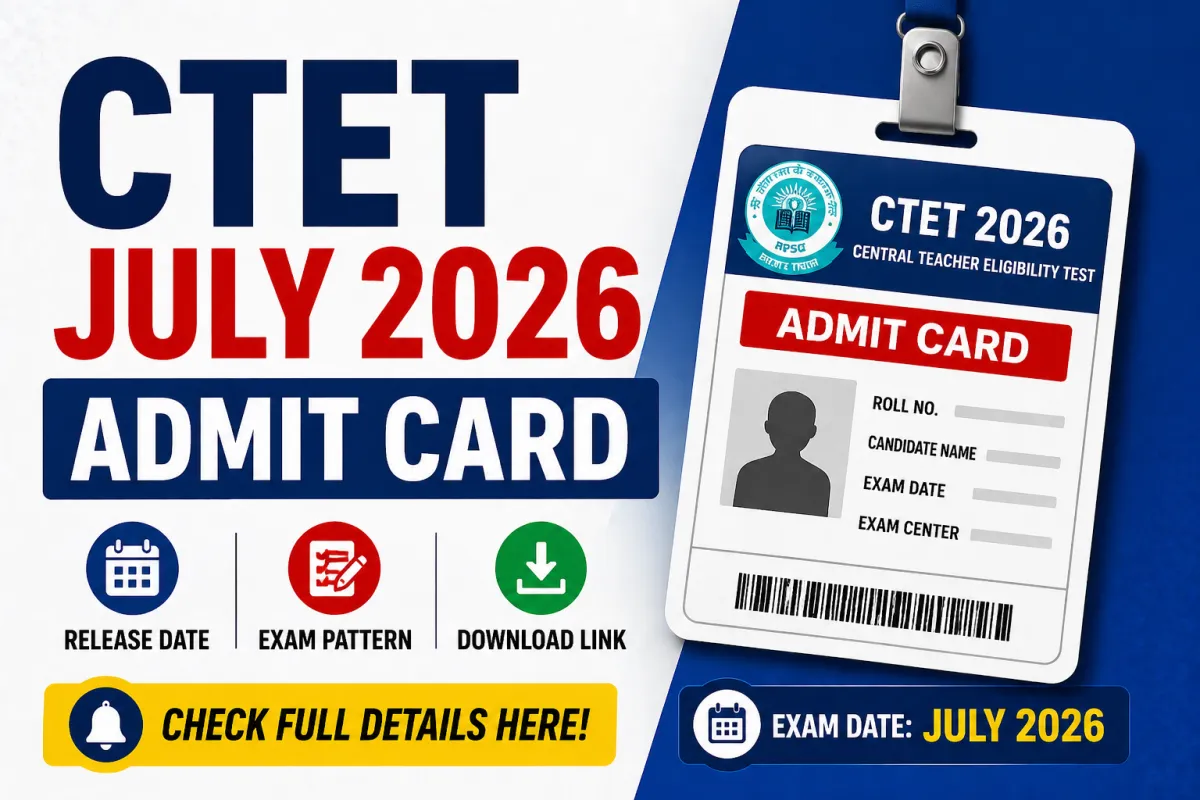 CTET July 2026 Admit Card Release Date, Exam Pattern & Download Link – View Exam Details 2026 | MyGovUpdates