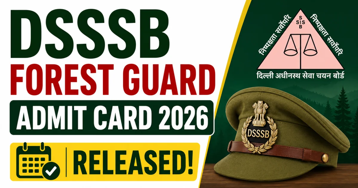 DSSSB Forest Guard Admit Card 2026 Released: Download Hall Ticket, Check Exam Date, Shift Timing & Exam Pattern – Download Admit Card 2026 | MyGovUpdates