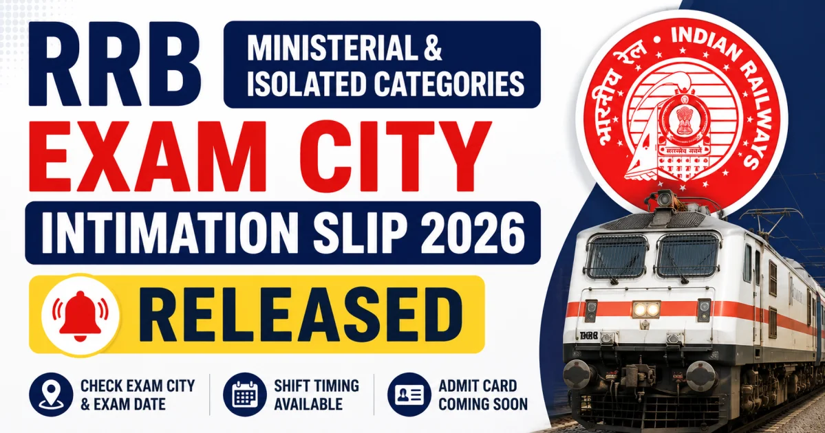 RRB Ministerial & Isolated Categories Exam City Intimation Slip 2026 Released: Check Exam City, Exam Date, Shift Timing & Admit Card Update