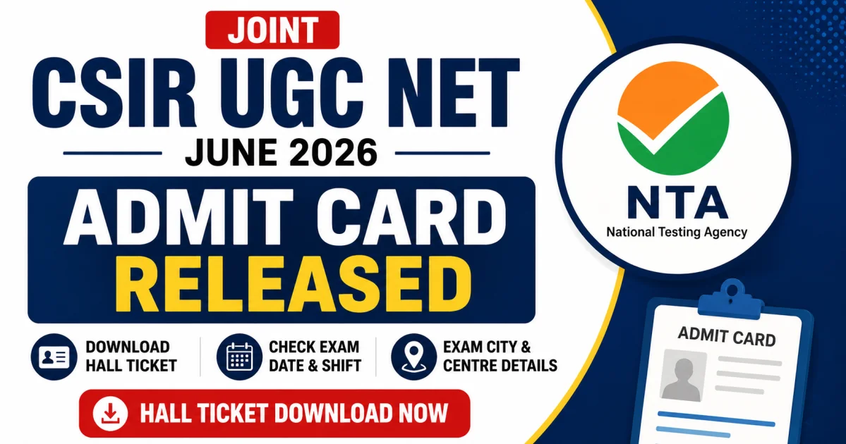 Joint CSIR UGC NET June 2026 Admit Card Released: Download Hall Ticket, Exam Date, Shift Timing & Exam Guidelines – Download Admit Card 2026 | MyGovUpdates