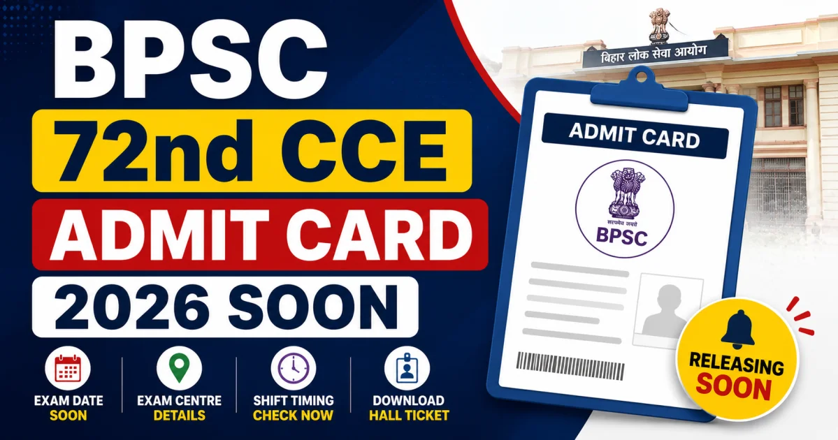 BPSC 72nd CCE Admit Card 2026 Soon: Hall Ticket Release Date, Exam Date, Exam Centre, Shift Timing & Download Process – Download Admit Card 2026 | MyGovUpdates