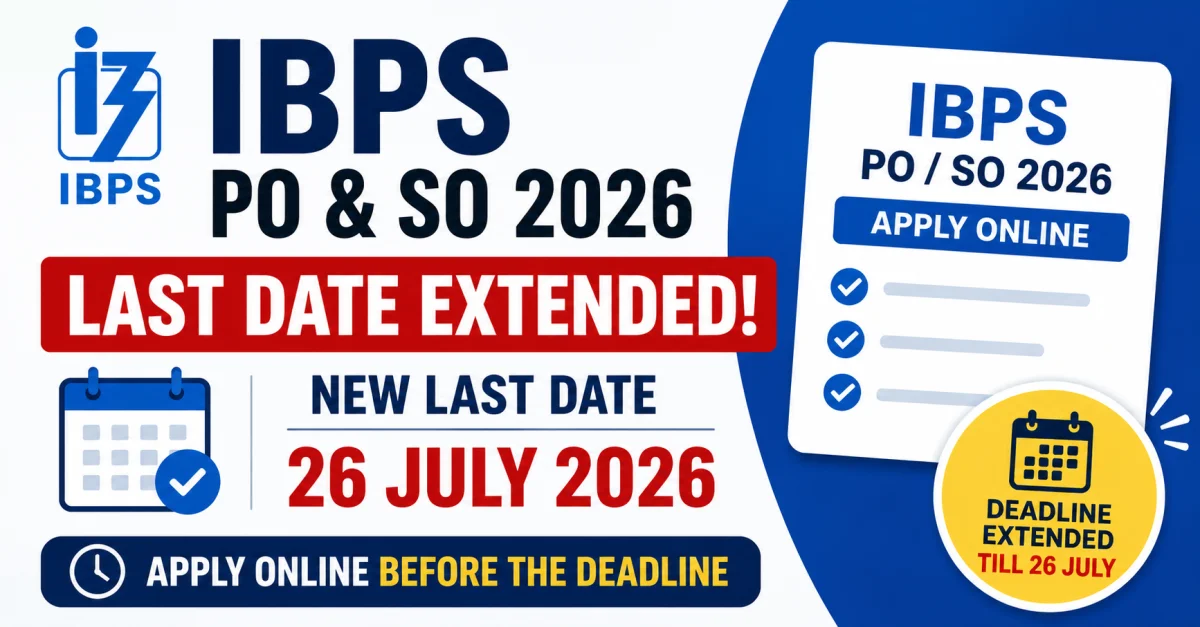 IBPS PO & SO 2026 Last Date Extended Till 26 July: Apply Online Before New Deadline, Check Revised Schedule, Eligibility & Selection Process – Apply Online 2026 | MyGovUpdates
